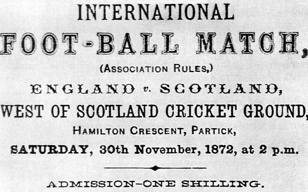 The Anniversary of the First Ever International Game – England Vs Scotland November 30th 1872